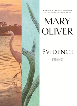 Oliver, Mary. Evidence - Poems. Beacon Press, 2010.