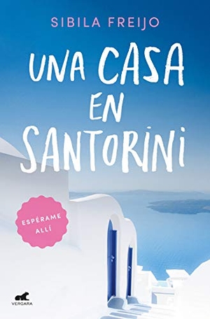 Freijo, Sibila. Una casa en Santorini. Vergara (Ediciones B), 2020.