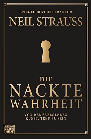 Strauss, Neil. Die nackte Wahrheit - Von der erregenden Kunst, treu zu sein. Heyne Verlag, 2017.