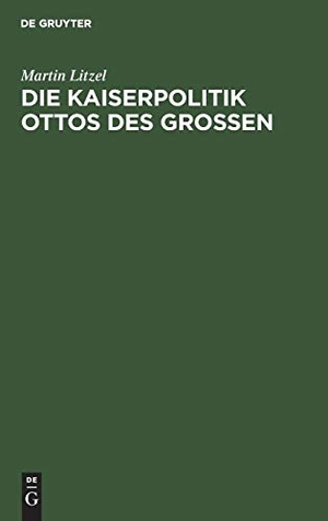 Litzel, Martin. Die Kaiserpolitik Ottos des Grossen. De Gruyter Oldenbourg, 1943.