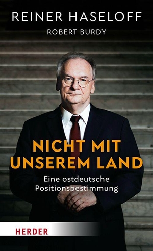 Haseloff, Reiner. Nicht mit unserem Land - Eine ostdeutsche Positionsbestimmung. Herder Verlag GmbH, 2026.