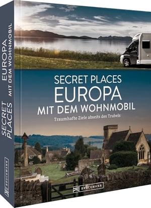 Berghoff, Jörg / Müssig, Jochen et al. Secret Places Europa mit dem Wohnmobil - Traumhafte Ziele abseits des Trubels. Bruckmann Verlag GmbH, 2024.
