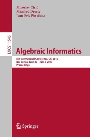 ¿Iri¿, Miroslav / Jean-Éric Pin et al (Hrsg.). Algebraic Informatics - 8th International Conference, CAI 2019, Ni¿, Serbia, June 30¿July 4, 2019, Proceedings. Springer International Publishing, 2019.