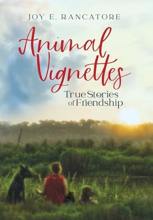 Rancatore, Joy E. Animal Vignettes - True Stories of Friendship. Logos & Mythos Press LLC, 2025.
