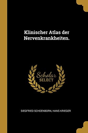Schoenborn, Siegfried / Hans Krieger. Klinischer Atlas Der Nervenkrankheiten.. Creative Media Partners, LLC, 2018.
