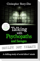 Talking with Psychopaths and Savages: Guilty but Insane