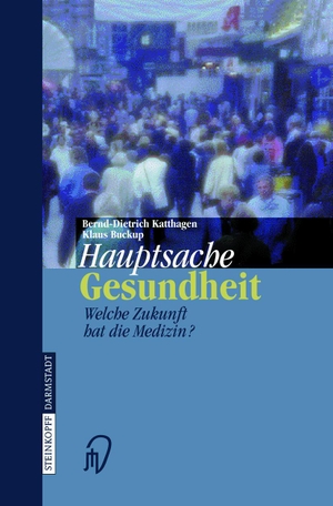 Buckup, Klaus / Bernd-Dietrich Katthagen. Hauptsache Gesundheit - Welche Zukunft hat die Medizin?. Steinkopff, 1999.