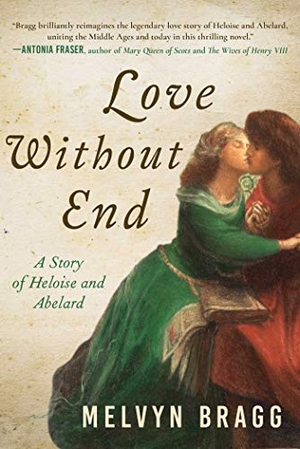 Bragg, Melvyn. Love Without End - A Story of Heloise and Abelard. Arcade Publishing, 2019.