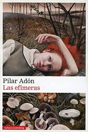 Adón, Pilar. Las efímeras. Galaxia Gutenberg, S.L., 2018.