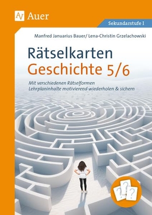 Bauer, Manfred Januarius / Lena-C. Grzelachowski. Rätselkarten Geschichte Klassen 5-6 - Mit verschiedenen Rätselformen Lehrplaninhalte motivierend wiederholen & sichern. Auer Verlag i.d.AAP LW, 2025.