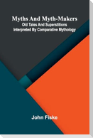 Myths and Myth-Makers; Old Tales and Superstitions Interpreted by Comparative Mythology