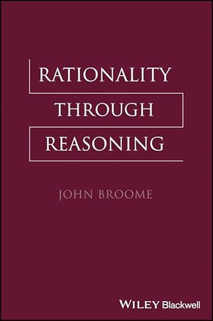 Broome, John. Rationality Through Reasoning. Wiley, 2013.