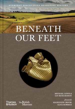 Richardson, Ian / Crook, Mackenzie et al. Beneath our Feet - Everyday Discoveries Reshaping History. Thames & Hudson Ltd, 2025.