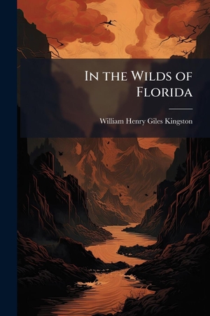 Kingston, William Henry Giles. In the Wilds of Florida. Creative Media Partners, LLC, 2025.