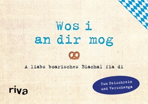 Reinwarth, Alexandra. Was ich an dir liebe - Wos i an dir mog - A liabs boarisches Biachal zum Neischreim und Verschenga. riva Verlag, 2020.