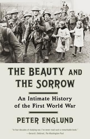 Englund, Peter / Peter Graves. The Beauty and the Sorrow - An Intimate History of the First World War. Knopf, 2012.