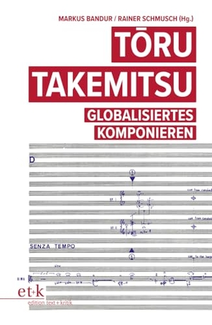 Bandur, Markus / Rainer Schmusch (Hrsg.). Toru Takemitsu - Globalisiertes Komponieren. Edition Text + Kritik, 2024.