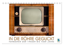 Fernseher der 1950er bis 70er Jahre: In die Röhre geguckt (Tischkalender 2025 DIN A5 quer), CALVENDO Monatskalender