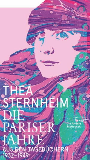 Sternheim, Thea. Die Pariser Jahre - Aus den Tagebüchern 1932-1949. AB Die Andere Bibliothek, 2024.