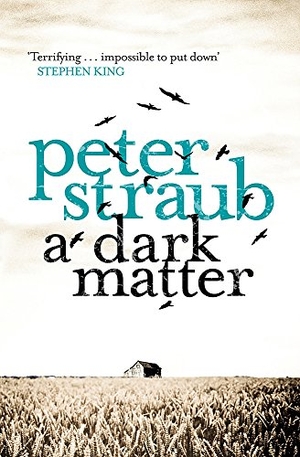 Straub, Peter. A Dark Matter. THE ORION PUBLISHING GROUP, 2011.