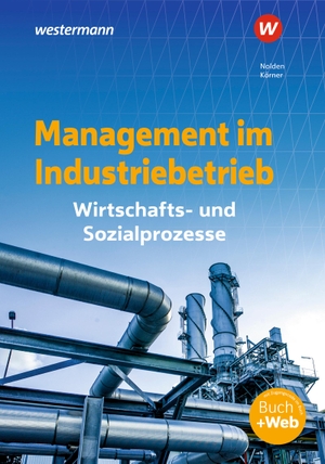 Körner, Peter / Rolf-Günther Nolden. Management im Industriebetrieb. Schülerband - Wirtschafts- und Sozialprozesse. Westermann Berufl.Bildung, 2021.