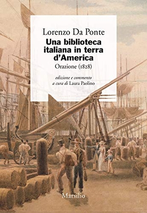 Da Ponte, Lorenzo. Una biblioteca italiana in terra d'America. Orazione (1828). Marsilio, 2019.