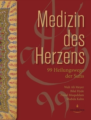 Meyer, Wali Ali / Hyde, Bilal et al. Medizin des Herzens - 99 Heilungswege der Sufis. Verlag Heilbronn, 2020.