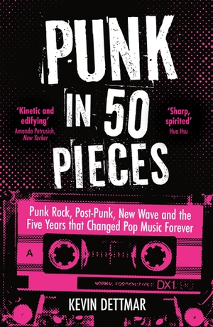 Dettmar, Kevin. Punk in 50 Pieces - Punk Rock, Post-Punk, New Wave and the Five Years that Changed Pop Music Forever. HarperCollins Publishers, 2026.