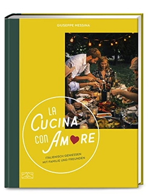 Messina, Giuseppe. La Cucina con Amore - Italienisch genießen mit Familie und Freunden. ZS Verlag, 2023.