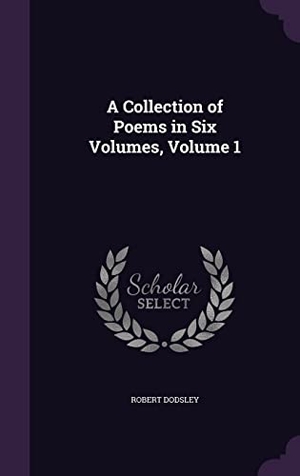 Dodsley, Robert. A Collection of Poems in Six Volumes, Volume 1. Touchladybirdlucky Studios, 2016.