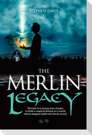 The Merlin Legacy: The tale of a young man chosen to fulfill a magical destiny in a world where dragons battle the forces of evil