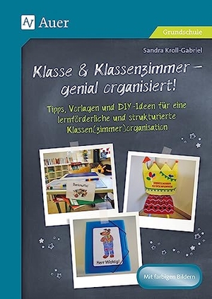 Kroll-Gabriel, Sandra. Klasse & Klassenzimmer - genial organisiert - Tipps, Vorlagen und DIY-Ideen für eine lernförderliche und strukturierte Klassen(zimmer)organisation. Auer Verlag i.d.AAP LW, 2019.
