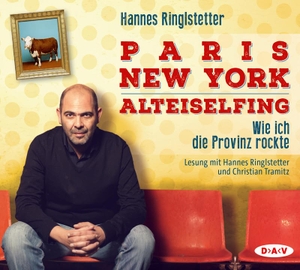 Ringlstetter, Hannes. Paris - New York - Alteiselfing. Wie ich die Provinz rockte - Lesung mit Hannes Ringlstetter und Christian Tramitz. Der Audio Verlag GmbH, 2015.