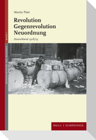 Revolution - Gegenrevolution - Neuordnung