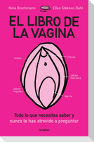 El libro de la vagina : todo lo que necesitas saber y nunca te has atrevido a preguntar