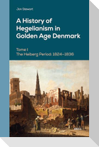 A History of Hegelianism in Golden Age Denmark, Tome I