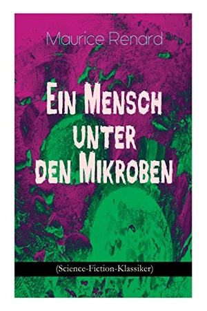 Renard, Maurice. Ein Mensch unter den Mikroben (Science-Fiction-Klassiker): One of the First Locked-Room Mystery Crime Novel Featuring the Young Journalist and Amateur. E ARTNOW, 2018.