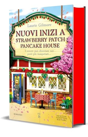 Gilmore, Laurie. Nuovi inizi a Strawberry Patch Pancake House. Newton Compton Editori, 2025.
