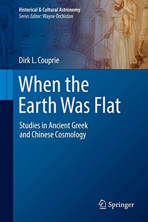 Couprie, Dirk L.. When the Earth Was Flat - Studies in Ancient Greek and Chinese Cosmology. Springer International Publishing, 2018.