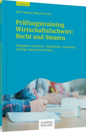 Hanses, Axel / Martin Vosen. Prüfungstrainig Wirtschaftsfachwirt: Recht und Steuern - Aufgaben verstehen, Denkfehler vermeiden, richtige Antworten finden. Schäffer-Poeschel Verlag, 2016.