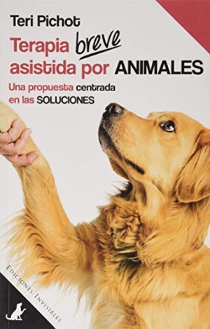 Pichot, Teri / Mar Vidal Aparicio. Terapia breve asistida por animales : una propuesta centrada en las soluciones. Ediciones Invisibles, 2018.