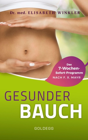 Winkler, Elisabeth. Gesunder Bauch - Das 7-Wochen-Sofortprogramm nach F.X.-Mayr. Goldegg Verlag GmbH, 2023.