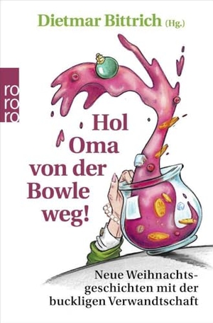 Bittrich, Dietmar (Hrsg.). Hol Oma von der Bowle weg! - Neue Weihnachtsgeschichten mit der buckligen Verwandtschaft. Rowohlt Taschenbuch, 2020.