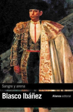Blasco Ibáñez, Vicente. Sangre y arena. Alianza Editorial, 2017.