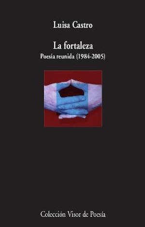 Castro, Luisa. La fortaleza : poesía reunida, 1984-2005. VISOR LIBROS, S.L., 2019.