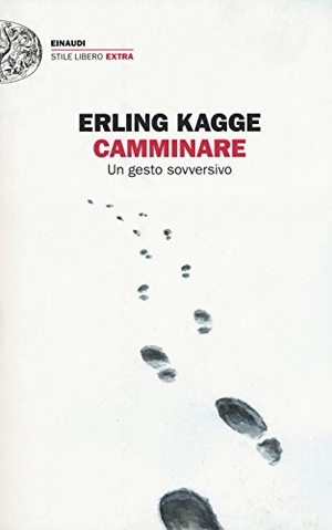Kagge, Erling. Camminare. Un gesto sovversivo. Einaudi, 2018.