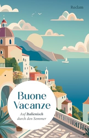Maag, Sabrina (Hrsg.). Buone Vacanze - Auf Italienisch durch den Sommer. Niveau B1-B2 (GER). Reclam Philipp Jun., 2025.
