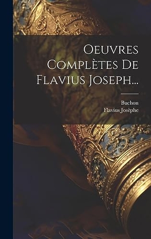 Josèphe, Flavius / Buchon. Oeuvres Complètes De Flavius Joseph.... Legare Street Press, 2023.