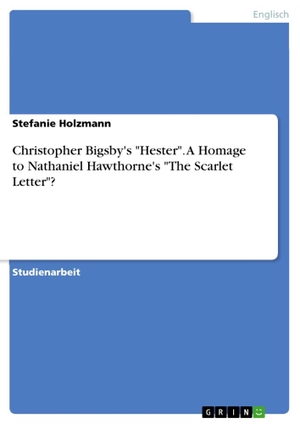 Holzmann, Stefanie. Christopher Bigsby's "Hester". A Homage to Nathaniel Hawthorne's "The Scarlet Letter"?. GRIN Verlag, 2018.