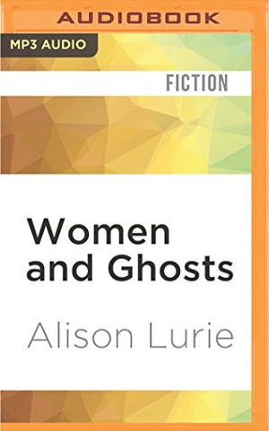 Lurie, Alison. Women and Ghosts. Brilliance Audio, 2016.